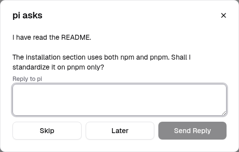 The pi asks dialog with a question about the README, a reply box, and the Skip, Later, and Send Reply buttons